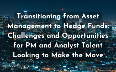 Transitioning from Asset Management to Hedge Funds: Challenges and Opportunities for PM and Analyst Talent Looking to Make the Move